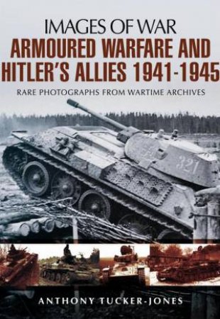 Armoured Warfare and Hitler's Allies 1941-1945 by TUCKER-JONES ANTHONY