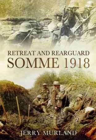 Retreat and Rearguard - Somme 1918 by MURLAND JERRY