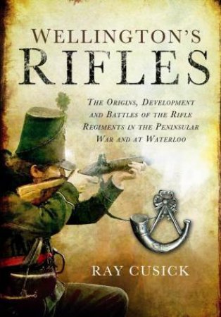 Wellington's Rifles by CUSICK RAY