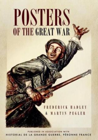 Posters of the Great War by HADLEY FREDERICK AND  PEGLER MARTIN