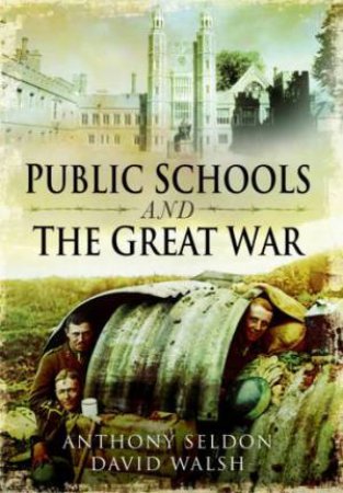 Public Schools and the Great War by SELDON ANTHONY AND  WALSH DAVID