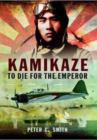 Kamikaze: To Die for the Emperor by SMITH PETER C.