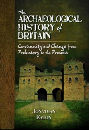 Archaeological History of Britain by EATON JONATHAN MARK