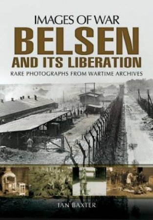 Belsen and its Liberation by BAXTER IAN