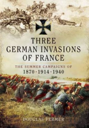 Three German Invasions of France by FERMER DOUGLAS