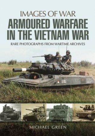 Armoured Warfare in the Vietnam War by GREEN MICHAEL