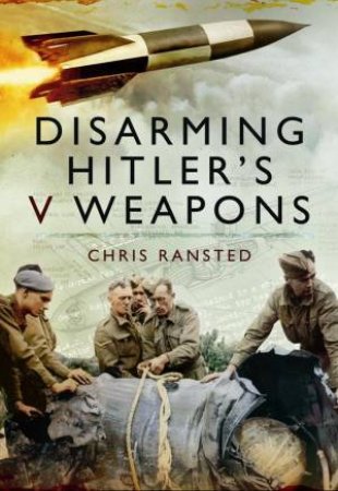 Disarming Hitler's V Weapons by RANSTED CHRIS