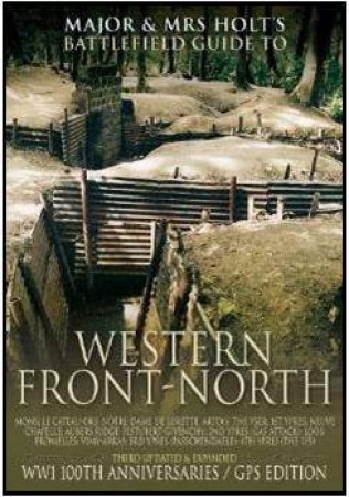 Major & Mrs. Holt's Concise Illustrated Battlefield Guide - The Western Front - North by HOLT TONIE AND  HOLT VALMAI