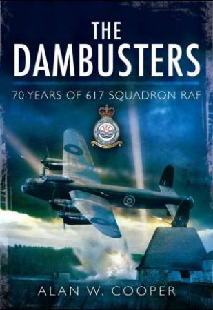 Dambusters: 70 years of 617 Squadron RAF by COOPER ALAN