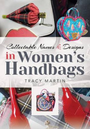 Collectable Names And Designs In Women's Handbags by Tracy Martin