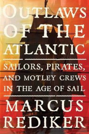 Outlaws of the Atlantic by Marcus Rediker