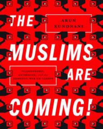 The Muslims are Coming! by Arun Kundnani