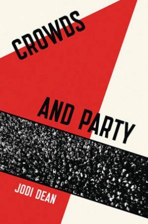 Crowds And Party by Jodi Dean