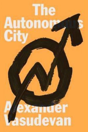 Autonomous City: A History Of Urban Squatting by Alex Vasudevan