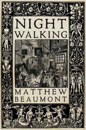 Nightwalking: A Nocturnal History of London by Matthew Beaumont