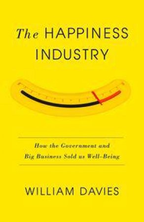 The Happiness Industry by William Davies