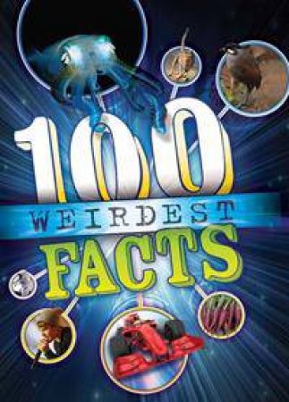 The 100 Weirdest Facts Ever by Clive Gifford