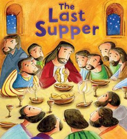 New Testament: The Last Supper (My First Bible Stories) by Katherine Sully & Simona Sanfilippo