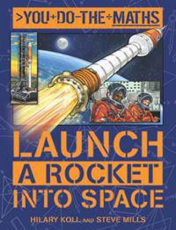 You do the Maths: Launch a Rocket into Space by Hilary Koll & Steve Mills