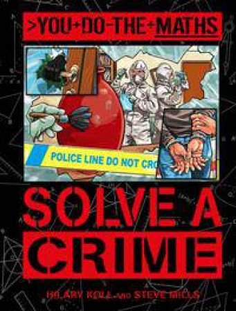 You do the Maths: Solve a Crime by Hilary Koll & Steve Mills