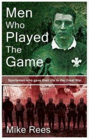 Men Who Played The Game by Mike Rees