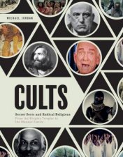 The History Of Cults Secret Sects And Radical Religions