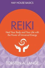 Reiki Heal Your Body And Your Life With The Power Of Universal Energy