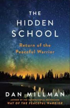 The Hidden School: Return Of The Peaceful Warrior by Dan Millman