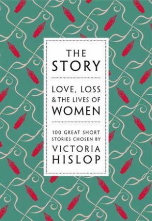 The Story: Love, Loss & Laughter: 100 Stories Written by Women by Various