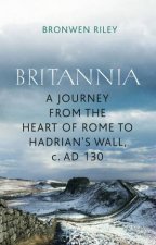 A Journey to Britannia  From the Heart of Rome to Hadrians Wall AD 130