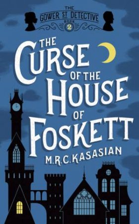 The Curse of the House of Foskett by M.R.C. Kasasian