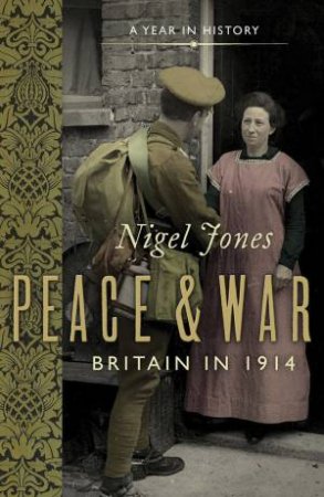 Peace and War: Britain in 1914 by Nigel Jones