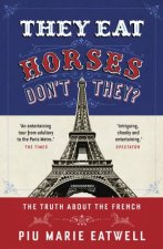 They Eat Horses Dont They The Truth About the French