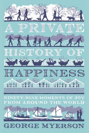 Private History of Happiness by George Myerson