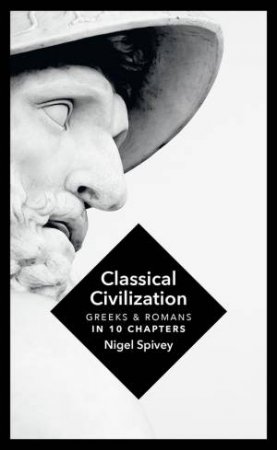 Classical Civilization: A History In Ten Chapters by Nigel Spivey