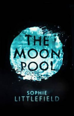 The Moon Pool by Sophie Littlefield