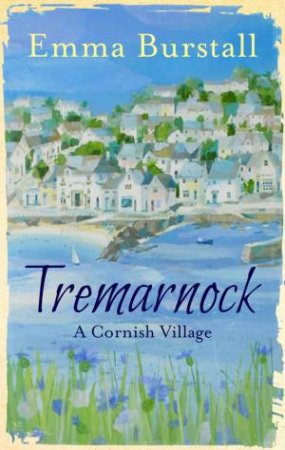 Tremarnock: The Lives, Loves and Secrets of a Cornish Village by Emma Burstall