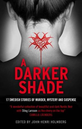 A Darker Shade: An Anthology of Swedish Crime Writers by John-Henri Holmberg