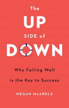 The Up Side of Down: What Makes People and Company Succeed by Megan McArdle