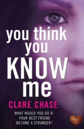 You Think You Know Me by CLARE CHASE