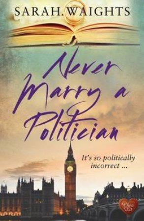 Never Marry a Politician by SARAH WAIGHTS