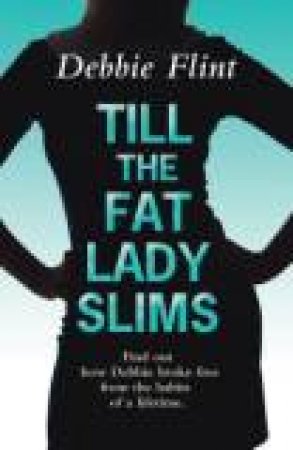 Till the Fat Lady Slims by DEBBIE FLINT