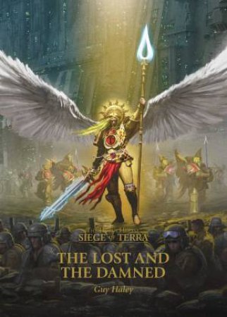 The Horus Heresy Siege Of Terra: The Lost And The Damned by Guy Haley