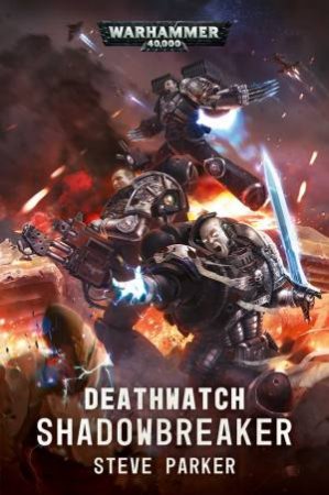 Deathwatch: Shadowbreaker (Warhammer) by Steve Parker