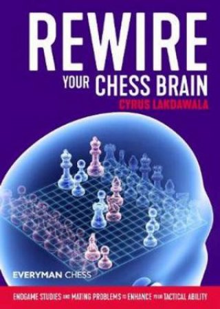 Rewire Your Chess Brain by Cyrus Lakdawala