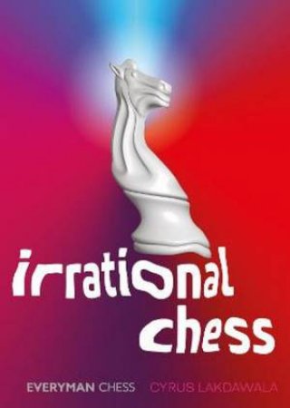 Irrational Chess by Cyrus Lakdawala