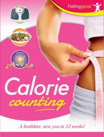 Calorie Counting: a Healthier New You in 12 Weeks by Various