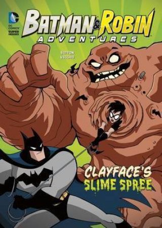 DC Super Heroes: Batman & Robin Adventures: Clayface's Slime Spree by Laurie S. Sutton