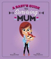 A Babys Guide To Surviving Mum