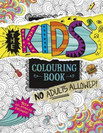 Kids' Colouring Book: No Adults Allowed! by ARUNA RANGARAJAN